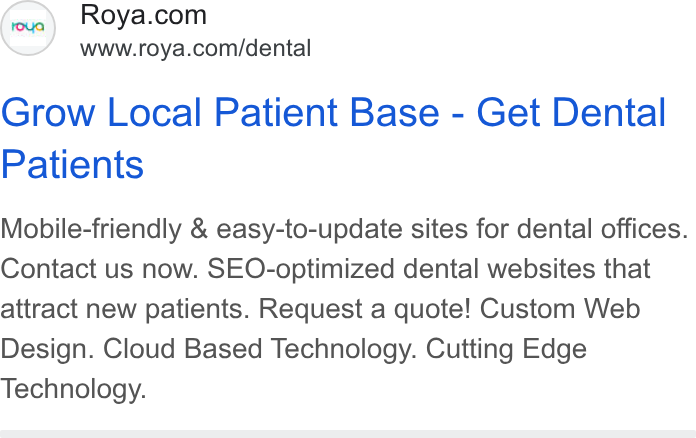 Roya.com ad on Google Ads: www.roya.com/dental Grow Local Patient Base - Get Dental Patients Mobile-friendly & easy-to-update sites for dental offices. Contact us now. SEO-optimized dental websites that attract new patients. Request a quote! Custom Web Design. Cloud Based Technology. Cutting Edge Technology.