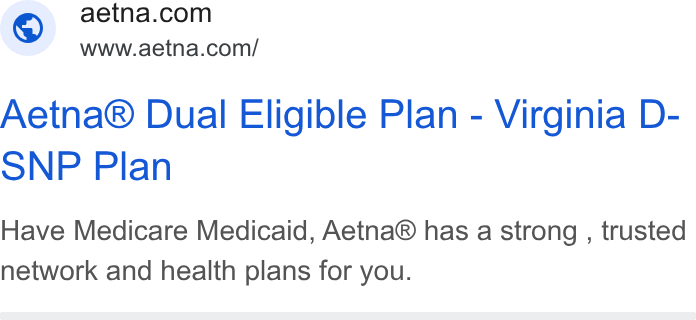 Aetna ad on Google Ads: Wwww.aetna.com/ Aetna® Dual Eligible Plan - Virginia D- SNP Plan Have Medicare Medicaid, Aetna® has a strong , trusted network and health plans for you.