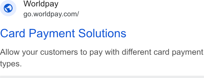 Worldpay ad on Google Ads: Worldpay Card Payment Solutions Allow your customers to pay with different card payment types.