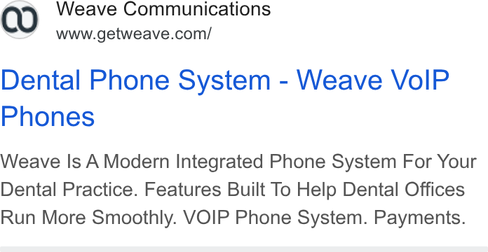Weave ad on Google Ads: Dental Phone System - Weave Vo IP Phones Weave Is A Modern Integrated Phone System For Your Dental Practice. Features Built To Help Dental Offices Run More Smoothly. VOIP Phone System. Payments.