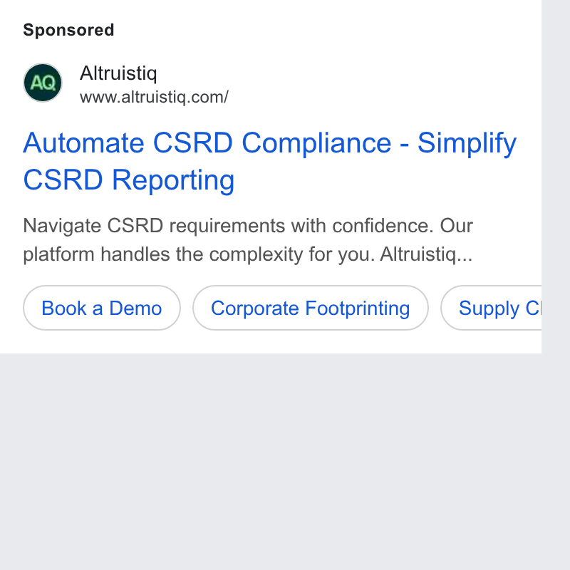 Altruistiq ad on Google Ads: Automate CSRD Compliance - Simplify CSRD Reporting Navigate CSRD requirements with confidence. Our platform handles the complexity for you. Altruistiq... Book a Demo ) (Corporate Footprinting ) (‘Supply c b