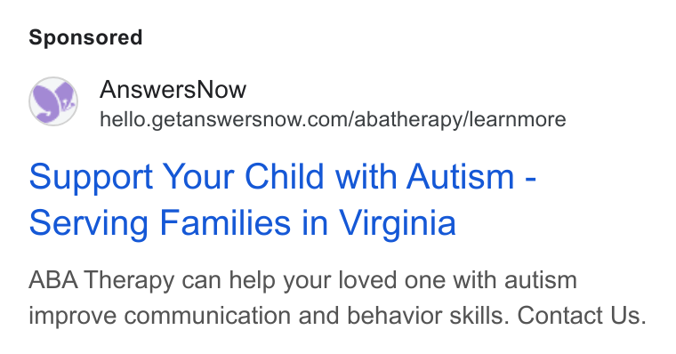 AnswersNow ad on Google Ads: Support Your Child with Autism - serving Families in Virginia ABA Therapy can help your loved one with autism improve communication and behavior skills. Contact Us.