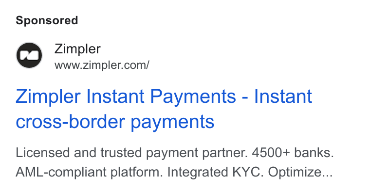 Zimpler ad on Google Ads: Zimpler Instant Payments - Instant cross-border payments Licensed and trusted payment partner. 4500+ banks. AML-compliant platform. Integrated KYC. Optimize...