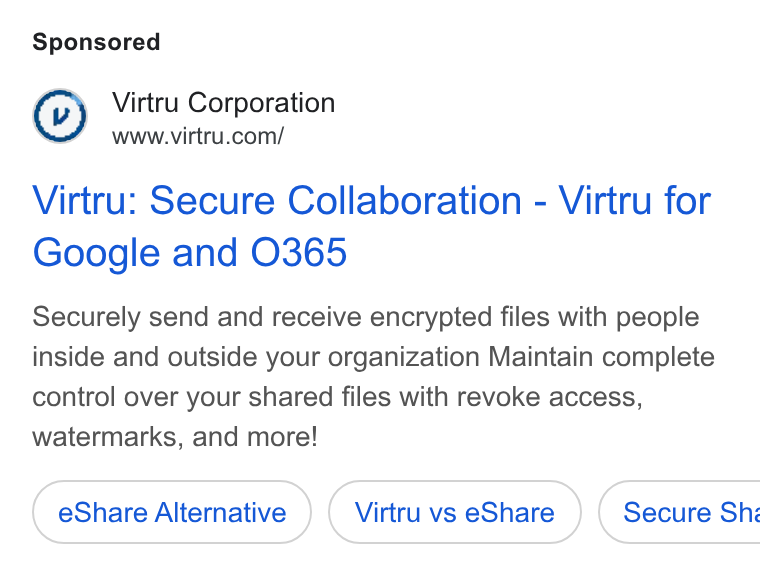 Virtru ad on Google Ads: Virtru: Secure Collaboration - Virtru for Google and 0365 Securely send and receive encrypted files with people inside and outside your organization Maintain complete control over your shared files with revoke access, watermarks, and more! e Share Alternative Virtru vs e Share ) ( Secure Shi