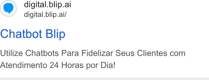 Blip ad on Google Ads: digital. blip.ai digital.blip.ai/ Chatbot Blip Utilize Chatbots Para Fidelizar Seus Clientes com Atendimento 24 Horas por Dia!