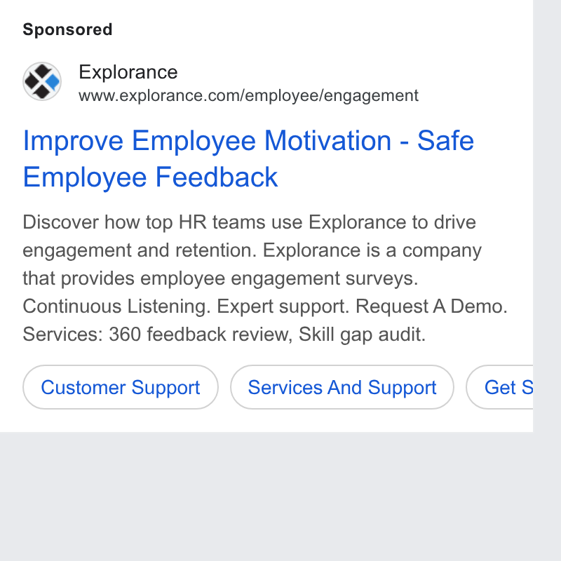 Explorance ad on Google Ads: Improve Employee Motivation - Safe Employee Feedback Discover how top HR teams use Explorance to drive engagement and retention. Explorance is a company that provides employee engagement surveys. Continuous Listening. Expert support. Request A Demo. Services: 360 feedback review, Skill gap audit. Customer Support ) (‘Services And Support) (Get $i b