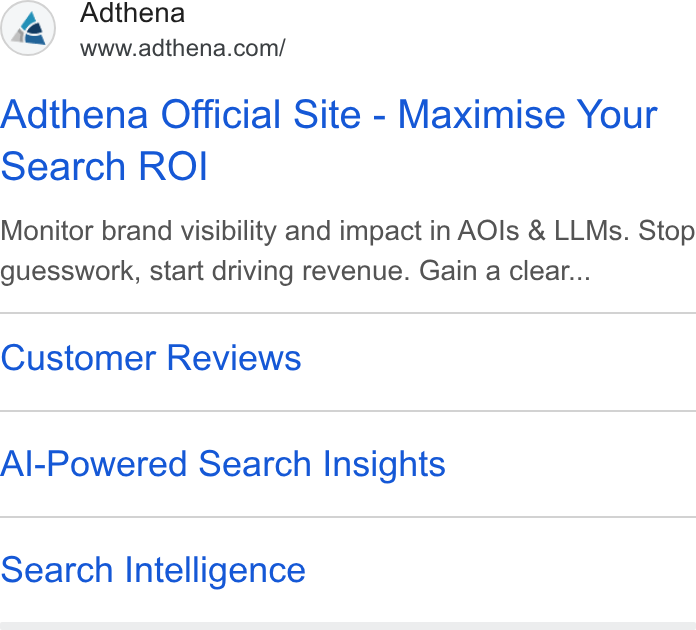 Adthena ad on Google Ads: Adthena Official Site - Maximise Your Search ROI Monitor brand visibility and impact in AOIls & LLMs. Stop guesswork, start driving revenue. Gain a clear... Customer Reviews Al-Powered Search Insights Search Intelligence