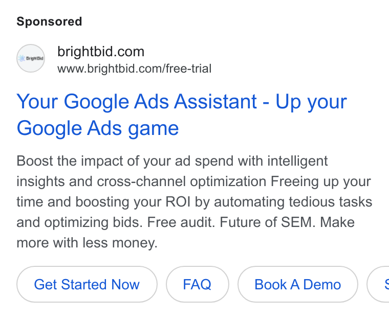 BrightBid ad on Google Ads: www.brightbid.com/free-trial Your Google Ads Assistant - Up your Google Ads game Boost the impact of your ad spend with intelligent insights and cross-channel optimization Freeing up your time and boosting your ROI by automating tedious tasks and optimizing bids. Free audit. Future of SEM. Make more with less money. Get Started Now Book A Demo (: