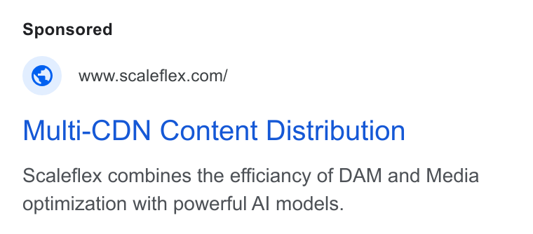 Scaleflex ad on Google Ads: Multi-CDN Content Distribution Scaleflex combines the efficiancy of DAM and Media optimization with powerful Al models.
