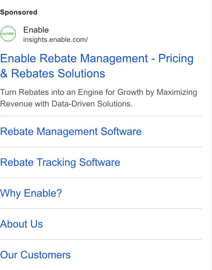 Enable ad on Google Ads: Enable Rebate Management - Pricing Rebates Solutions Turn Rebates into an Engine for Growth by Maximizing Revenue with Data-Driven Solutions. Rebate Management Software Rebate Tracking Software Why Enable? About Us Our Customers