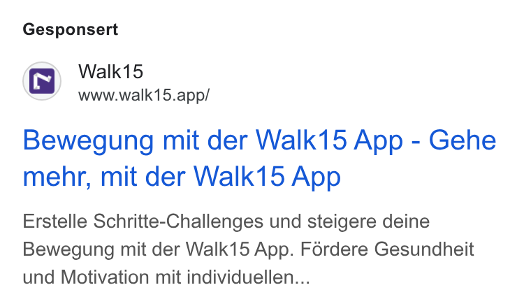Walk15 ad on Google Ads: Gesponsert Walk15 www.walk15.app/ Bewegung mit der Walk15 App - Gehe mehr, mit der Walk15 App Erstelle Schritte-Challenges und steigere deine Bewegung mit der Walk15 App. Fordere Gesundheit und Motivation mit individuellen...