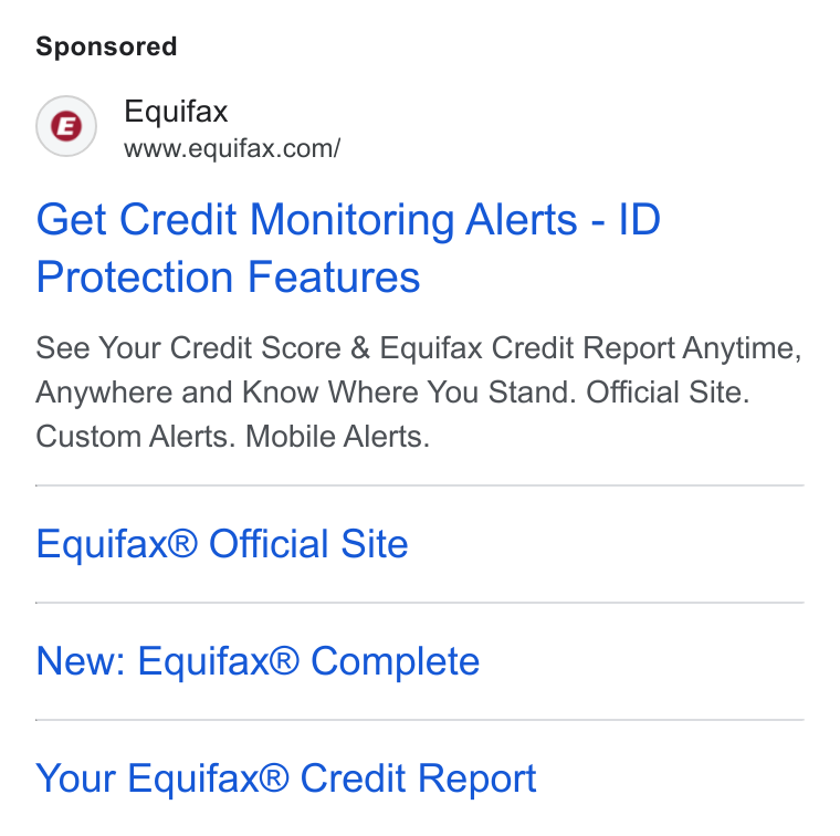 Equifax ad on Google Ads: Get Credit Monitoring Alerts - ID Protection Features See Your Credit Score & Equifax Credit Report Anytime, Anywhere and Know Where You Stand. Official Site. Custom Alerts. Mobile Alerts. Equifax® Official Site New: Equifax® Complete Your Equifax® Credit Report