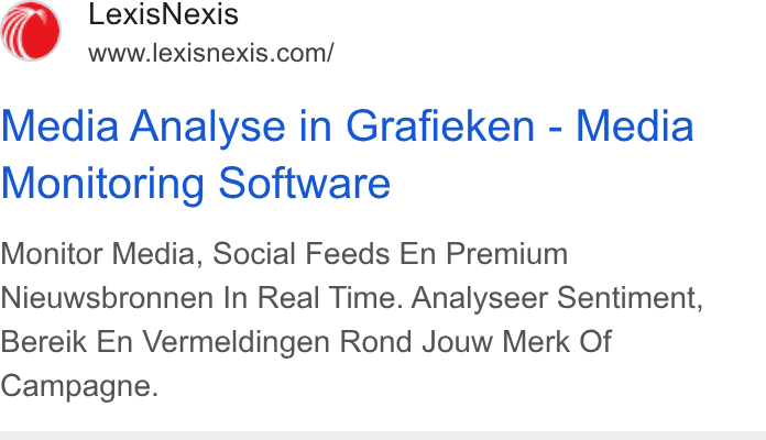 LexisNexis ad on Google Ads: Media Analyse in Grafieken - Media Monitoring Software Monitor Media, Social Feeds En Premium Nieuwsbronnen In Real Time. Analyseer Sentiment, Bereik En Vermeldingen Rond Jouw Merk Of Campagne.