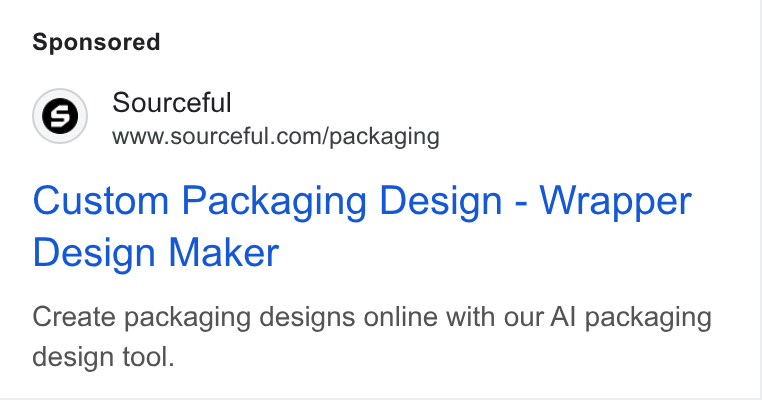 Sourceful ad on Google Ads: Custom Packaging Design - Wrapper Design Maker Create packaging designs online with our Al packaging design tool.