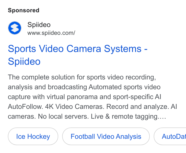 Spiideo ad on Google Ads: Sports Video Camera Systems - Spiideo The complete solution for sports video recording, analysis and broadcasting Automated sports video capture with virtual panorama and sport-specific Al Auto Follow. 4K Video Cameras. Record and analyze. Al cameras. No local servers. Live & remote tagging.... Ice Hockey Football Video Analysis } ( Auto Dat