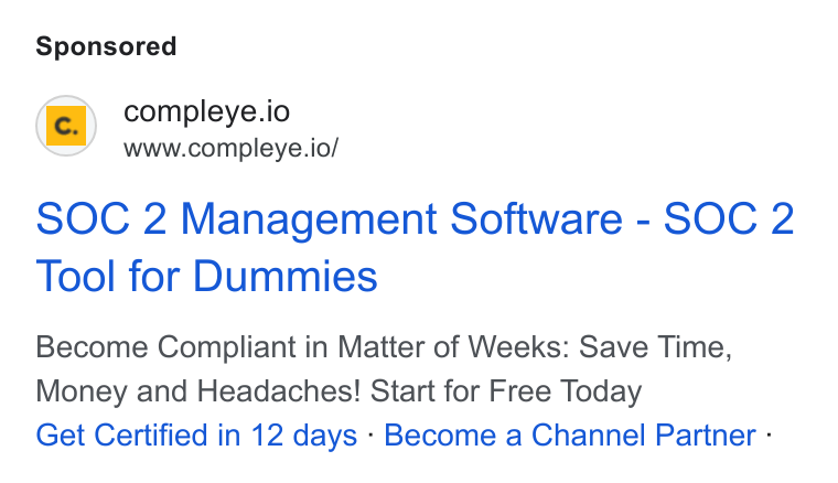 Compleye.io ad on Google Ads: @ compleye.io www.compleye.io/ SOC 2 Management Software - SOC 2 Tool for Dummies Become Compliant in Matter of Weeks: Save Time, Money and Headaches! Start for Free Today Get Certified in 12 days - Become a Channel Partner -