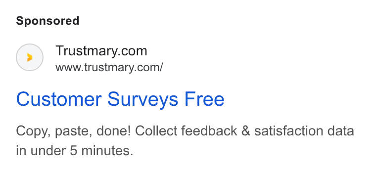 Trustmary ad on Google Ads: www.trustmary.com/ Customer Surveys Free Copy, paste, done! Collect feedback & satisfaction data in under 5 minutes.