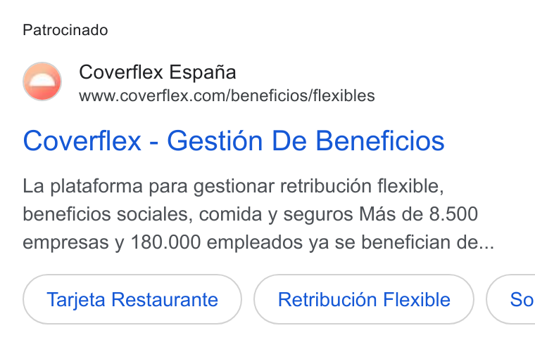 Coverflex ad on Google Ads: Patrocinado Coverflex - Gesti6n De Beneficios La plataforma para gestionar retribucidn flexible, beneficios sociales, comida y seguros Mas de 8.500 empresas y 180.000 empleados ya se benefician de... Tarjeta Restaurante Retribucién Flexible }( So