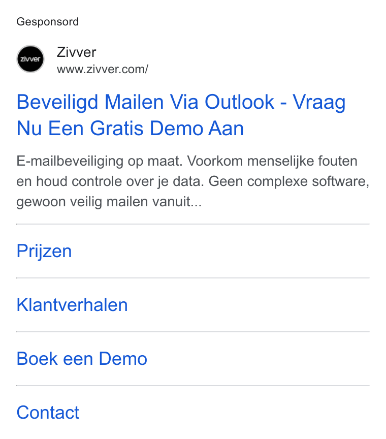 Zivver ad on Google Ads: Gesponsord Beveiligd Mailen Via Outlook - Vraag Nu Een Gratis Demo Aan E-mailbeveiliging op maat. Voorkom menselijke fouten en houd controle over je data. Geen complexe software, gewoon veilig mailen vanuit... Prijzen Klantverhalen Boek een Demo Contact