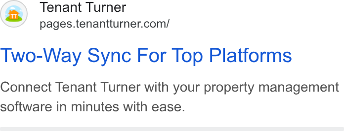 Tenant Turner ad on Google Ads: Two-Way Sync For Top Platforms Connect Tenant Turner with your property management software in minutes with ease.