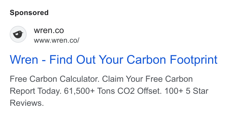 Wren ad on Google Ads: www.wren.co/ Wren - Find Out Your Carbon Footprint Free Carbon Calculator. Claim Your Free Carbon Report Today. 61,500+ Tons CO2 Offset. 100+ 5 Star Reviews.