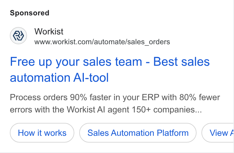 Workist ad on Google Ads: Free up your sales team - Best sales automation Al-tool Process orders 90% faster in your ERP with 80% fewer errors with the Workist Al agent 150+ companies... Sales Automation Platform