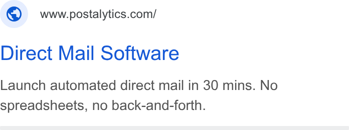 Postalytics ad on Google Ads: Direct Mail Software Launch automated direct mail in 30 mins. No spreadsheets, no back-and-forth.