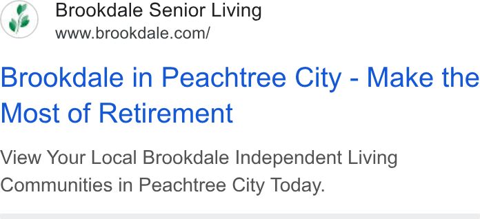 Brookdale Senior Living ad on Google Ads: Brookdale in Peachtree City - Make the Most of Retirement View Your Local Brookdale Independent Living Communities in Peachtree City Today.