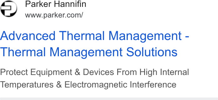 Parker-Hannifin ad on Google Ads: Advanced Thermal Management - Thermal Management Solutions Protect Equipment & Devices From High Internal Temperatures & Electromagnetic Interference