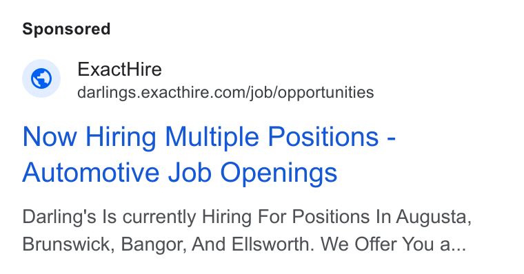 ExactHire ad on Google Ads: Now Hiring Multiple Positions - Automotive Job Openings Darling's Is currently Hiring For Positions In Augusta, Brunswick, Bangor, And Ellsworth. We Offer You a...