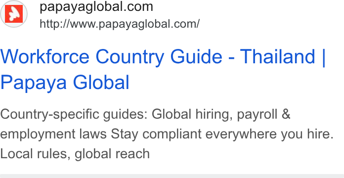 Papaya Global ad on Google Ads: http://www.papayaglobal.com/ Workforce Country Guide - Thailand | Papaya Global Country-specific guides: Global hiring, payroll & employment laws Stay compliant everywhere you hire. Local rules, global reach