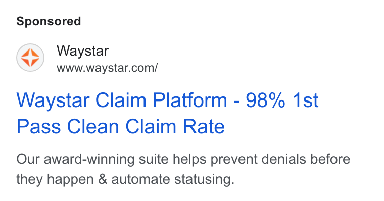 Waystar ad on Google Ads: Waystar Claim Platform - 98% 1st Pass Clean Claim Rate Our award-winning suite helps prevent denials before they happen & automate statusing.