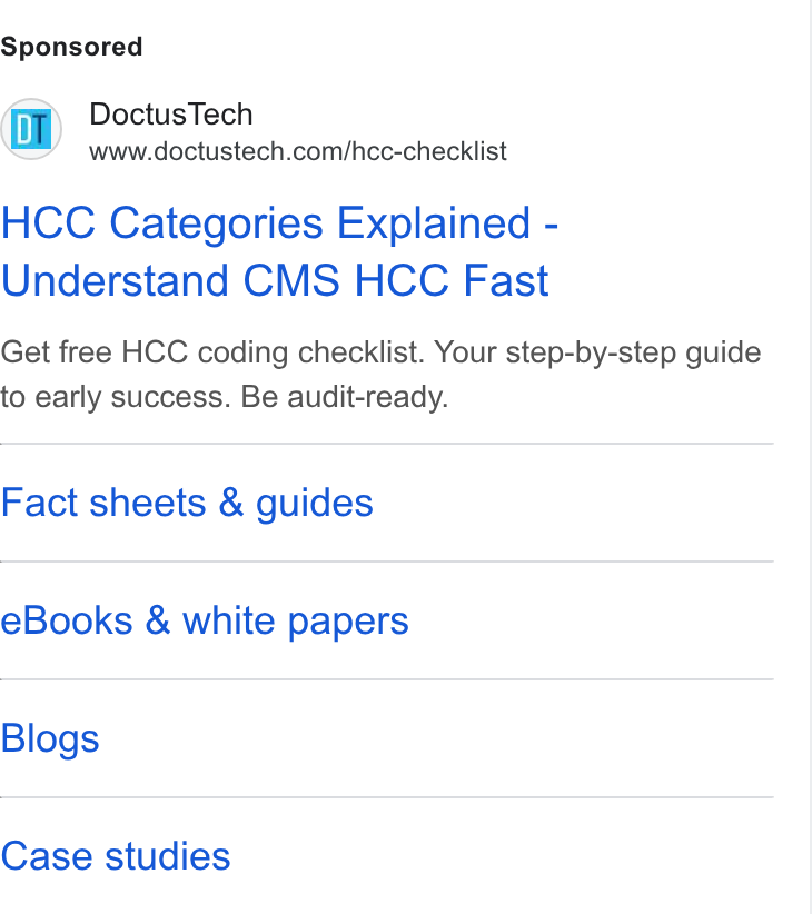 DoctusTech ad on Google Ads: HCC Categories Explained - Understand CMS HCC Fast Get free HCC coding checklist. Your step-by-step guide to early success. Be audit-ready. Fact sheets & guides e Books & white papers Blogs Case studies