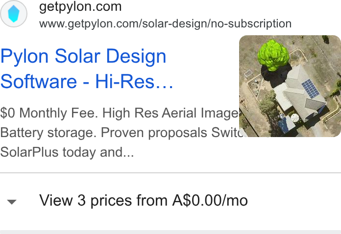 Pylon ad on Google Ads: www.getpylon.com/solar-design/no-subscription Pylon Solar Design Software - Hi-Res... $0 Monthly Fee. High Res Aerial Image ° | Battery storage. Proven proposals Switt Wi Solar Plus today and... v View 3 prices from A$0.00/mo