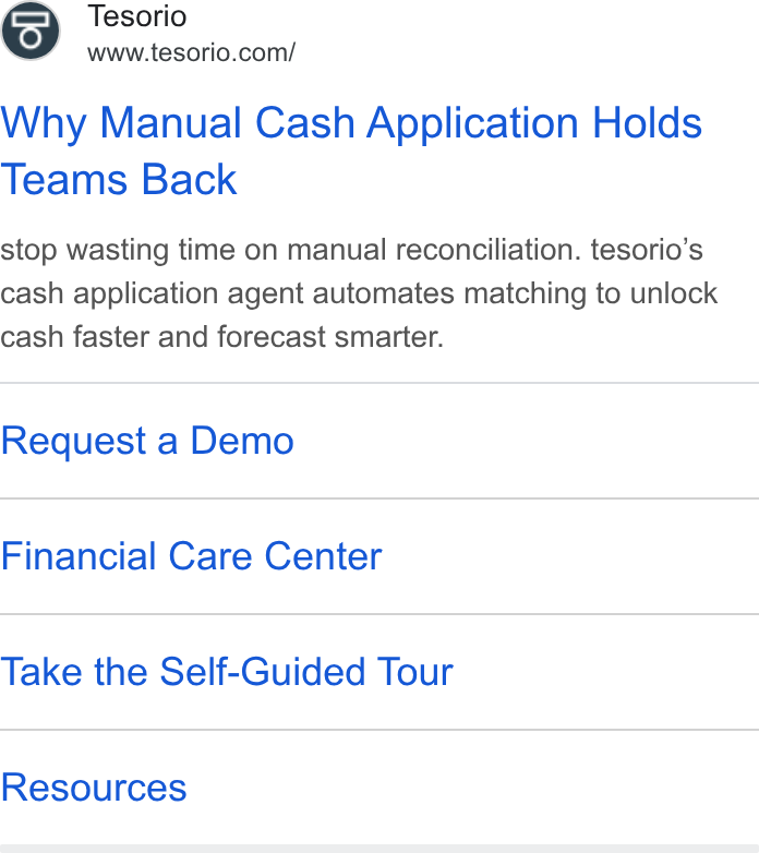 Tesorio ad on Google Ads: Why Manual Cash Application Holds Teams Back stop wasting time on manual reconciliation. tesorio’s cash application agent automates matching to unlock cash faster and forecast smarter. Request a Demo Financial Care Center Take the Self-Guided Tour Resources