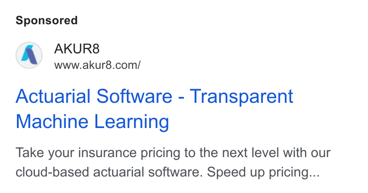 AKUR8 ad on Google Ads: Actuarial Software - Transparent Machine Learning Take your insurance pricing to the next level with our cloud-based actuarial software. Speed up pricing...