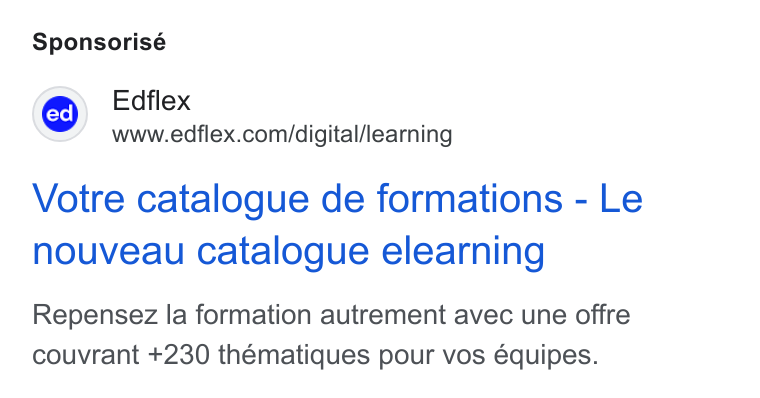 Edflex ad on Google Ads: Sponsorisé Votre catalogue de formations - Le nouveau catalogue elearning Repensez la formation autrement avec une offre couvrant +230 thematiques pour vos équipes.