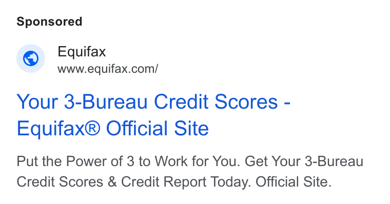 Equifax ad on Google Ads: Your 3-Bureau Credit Scores - Equifax® Official Site Put the Power of 3 to Work for You. Get Your 3-Bureau Credit Scores & Credit Report Today. Official Site.