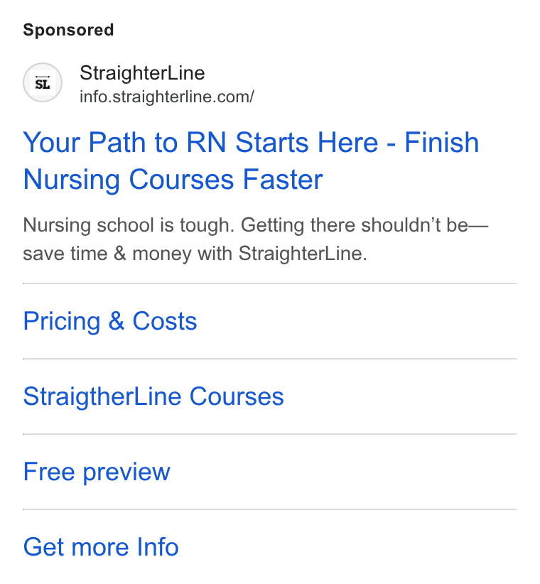 StraighterLine ad on Google Ads: Your Path to RN Starts Here - Finish Nursing Courses Faster Nursing school is tough. Getting there shouldn’t be— save time & money with Straighter Line. Pricing & Costs Straigther Line Courses Free preview Get more Info