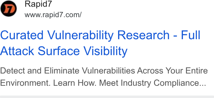Rapid7 ad on Google Ads: Curated Vulnerability Research - Full Attack Surface Visibility Detect and Eliminate Vulnerabilities Across Your Entire Environment. Learn How. Meet Industry Compliance...