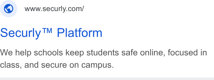 Securly ad on Google Ads: Securly™ Platform We help schools keep students safe online, focused in class, and secure on campus.