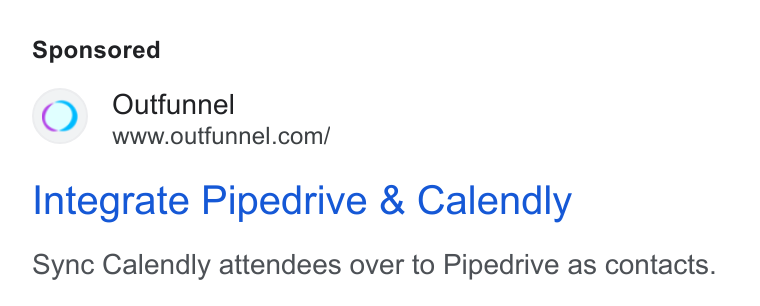 Outfunnel ad on Google Ads: Integrate Pipedrive & Calendly Sync Calendly attendees over to Pipedrive as contacts.