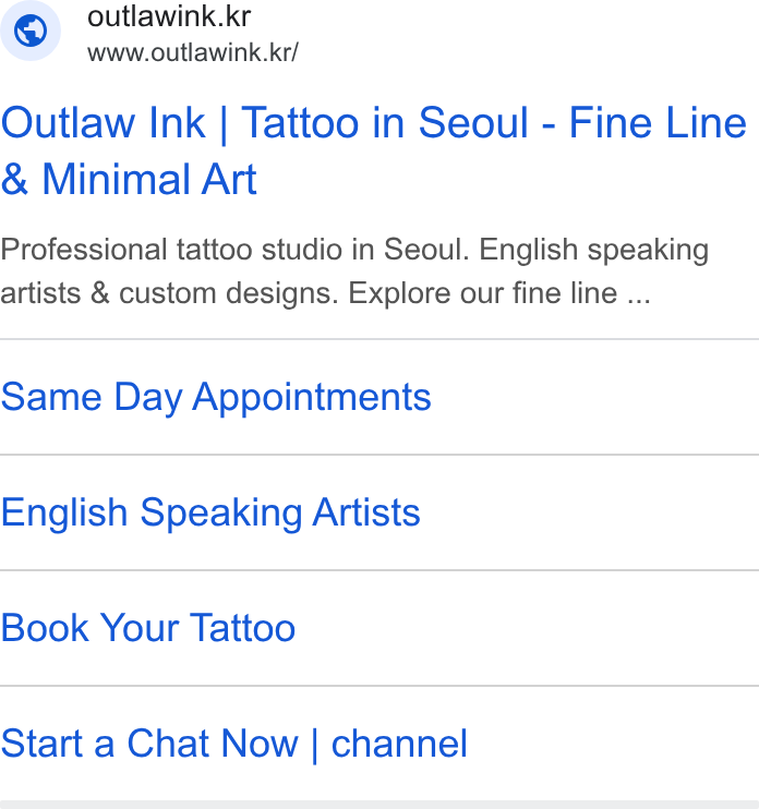 Channel Corporation ad on Google Ads: www.outlawink.kr/ Outlaw Ink | Tattoo in Seoul - Fine Line Minimal Art Professional tattoo studio in Seoul. English speaking artists & custom designs. Explore our fine line ... Same Day Appointments English Speaking Artists Book Your Tattoo Start a Chat Now | channel