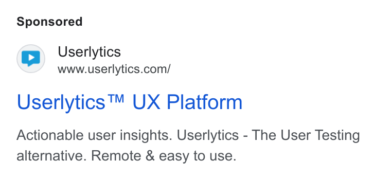 Userlytics ad on Google Ads: Userlytics ™ UX Platform Actionable user insights. Userlytics - The User Testing alternative. Remote & easy to use.