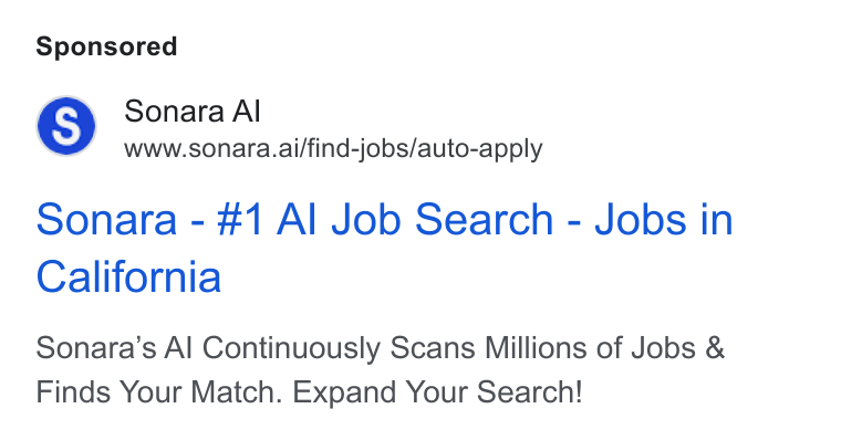 Sonara ad on Google Ads: Sonara Al www.sonara.ai/find-jobs/auto-apply Sonara - #1 Al Job Search - Jobs in California Sonara’s Al Continuously Scans Millions of Jobs & Finds Your Match. Expand Your Search!