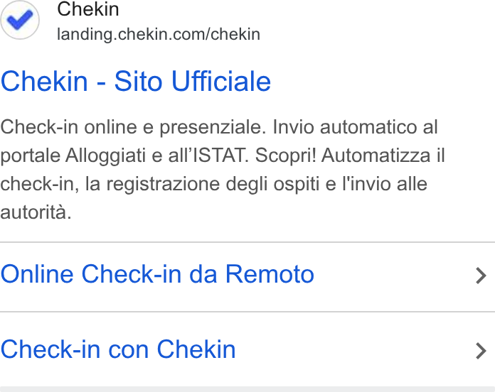 Chekin ad on Google Ads: Chekin - Sito Ufficiale Check-in online e presenziale. Invio automatico al portale Alloggiati e all ISTAT. Scopri! Automatizza il check-in, la registrazione degli ospiti e l'invio alle autorita. Online Check-in da Remoto Check-in con Chekin