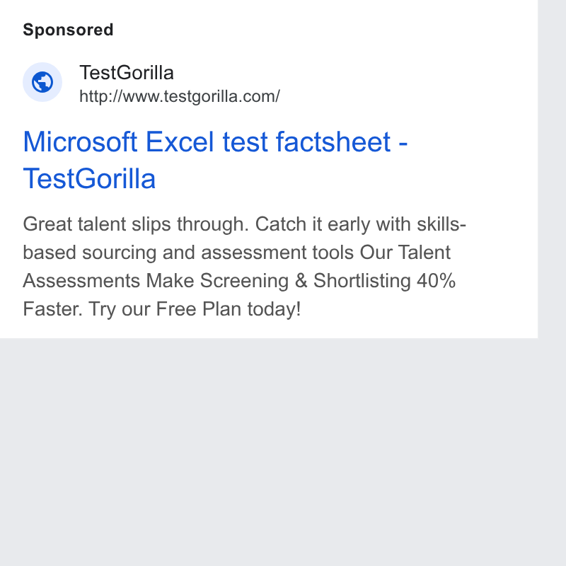 TestGorilla ad on Google Ads: Microsoft Excel test factsheet - Test Gorilla Great talent slips through. Catch it early with skills- based sourcing and assessment tools Our Talent Assessments Make Screening & Shortlisting 40% Faster. Try our Free Plan today!