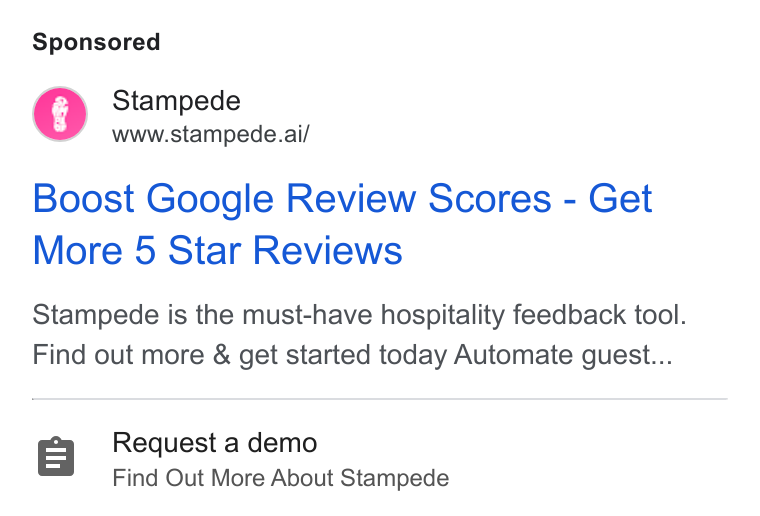 Stampede ad on Google Ads: Boost Google Review Scores - Get More 5 Star Reviews Stampede www.stampede.ai/ Stampede is the must-have hospitality feedback tool. Find out more & get started today Automate guest... Request a demo Find Out More About Stampede