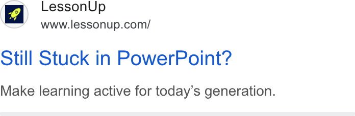 LessonUp ad on Google Ads: Still Stuck in Power Point? Make learning active for today’s generation.