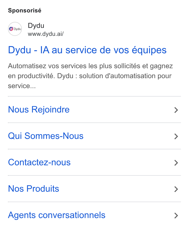 dydu ad on Google Ads: Sponsorisé er.) Dydu www.dydu.ai/ Dydu - IA au service de vos équipes Automatisez vos services les plus sollicités et gagnez en productivité. Dydu : solution d'automatisation pour service... Nous Rejoindre Qui Sommes-Nous Contactez-nous Nos Produits Agents conversationnels